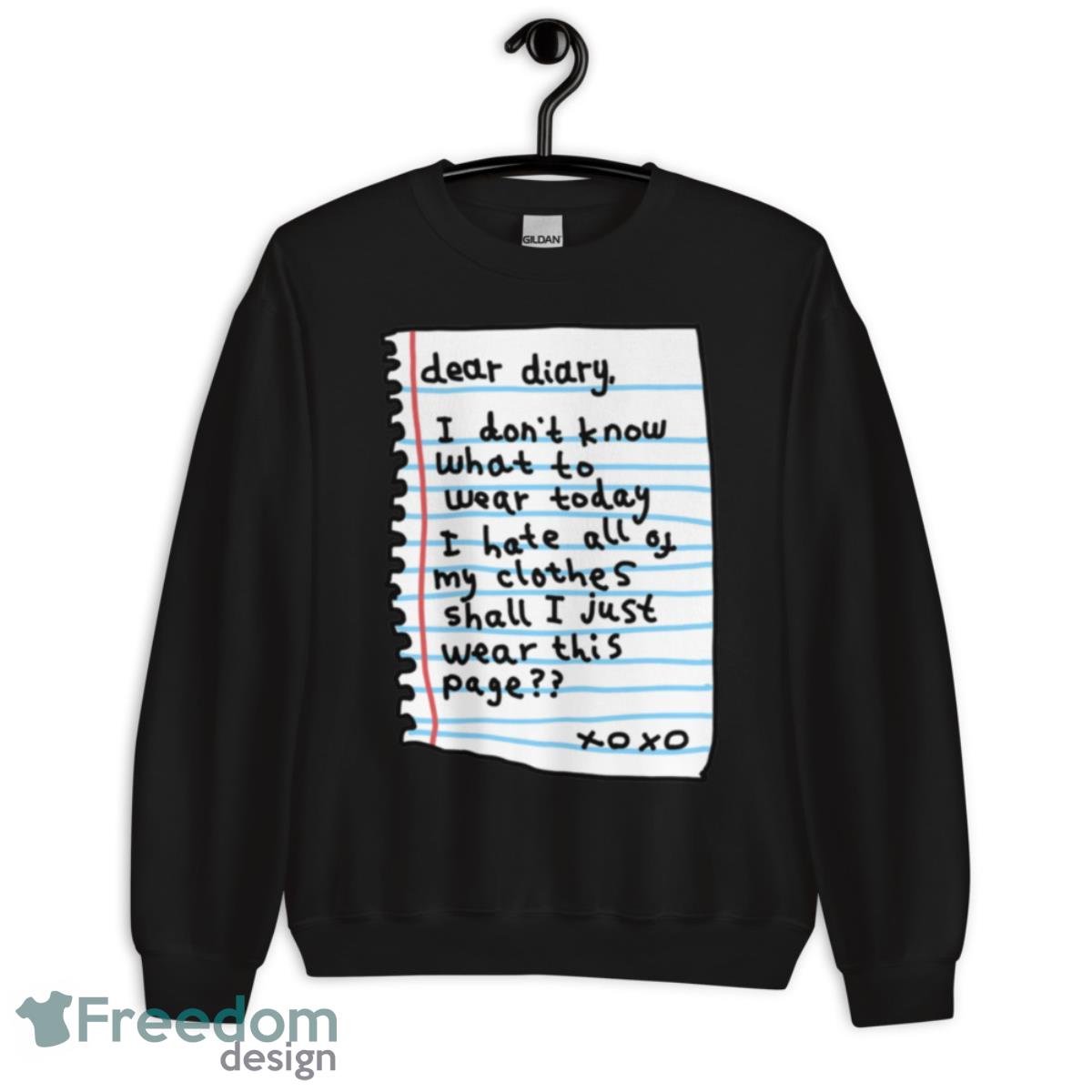 Dear diary i don’t know what today i hate all of my clothes shall i just wear this page Xo Xo shirt - Unisex Crewneck Sweatshirt Dear diary i don’t know what today i hate all of my clothes shall i just wear this page Xo Xo shirt - Unisex Crewneck Sweatshirt
