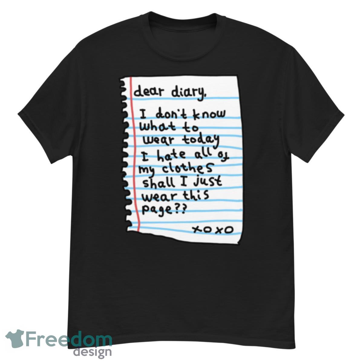 Dear diary i don’t know what today i hate all of my clothes shall i just wear this page Xo Xo shirt - G500 Men’s Classic T-Shirt