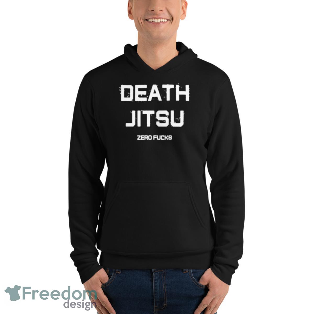 Death Jitsu Zero Fucks Shirt - Unisex Fleece Pullover Hoodie Death Jitsu Zero Fucks Shirt - Unisex Fleece Pullover Hoodie