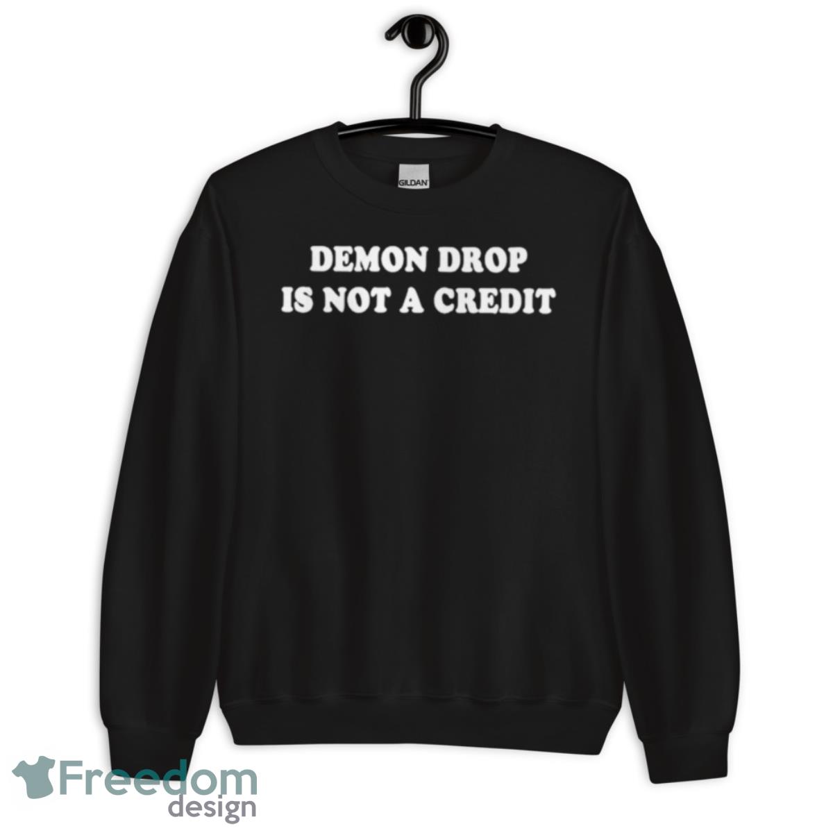 Demon Drop Is Not A Credit Shirt - Unisex Crewneck Sweatshirt Demon Drop Is Not A Credit Shirt - Unisex Crewneck Sweatshirt