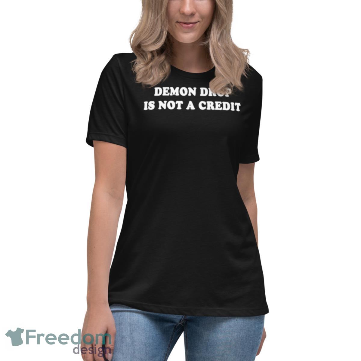 Demon Drop Is Not A Credit Shirt - Womens Relaxed Short Sleeve Jersey Tee Demon Drop Is Not A Credit Shirt - Womens Relaxed Short Sleeve Jersey Tee
