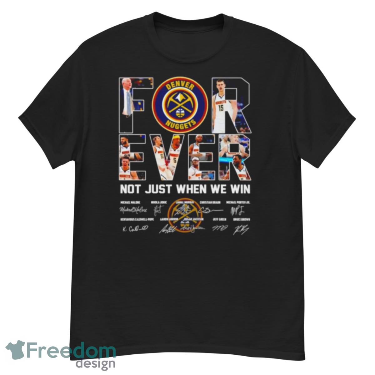 Denver Nuggets Forever Not Just When We Win Signatures Shirt - G500 Men’s Classic T-Shirt