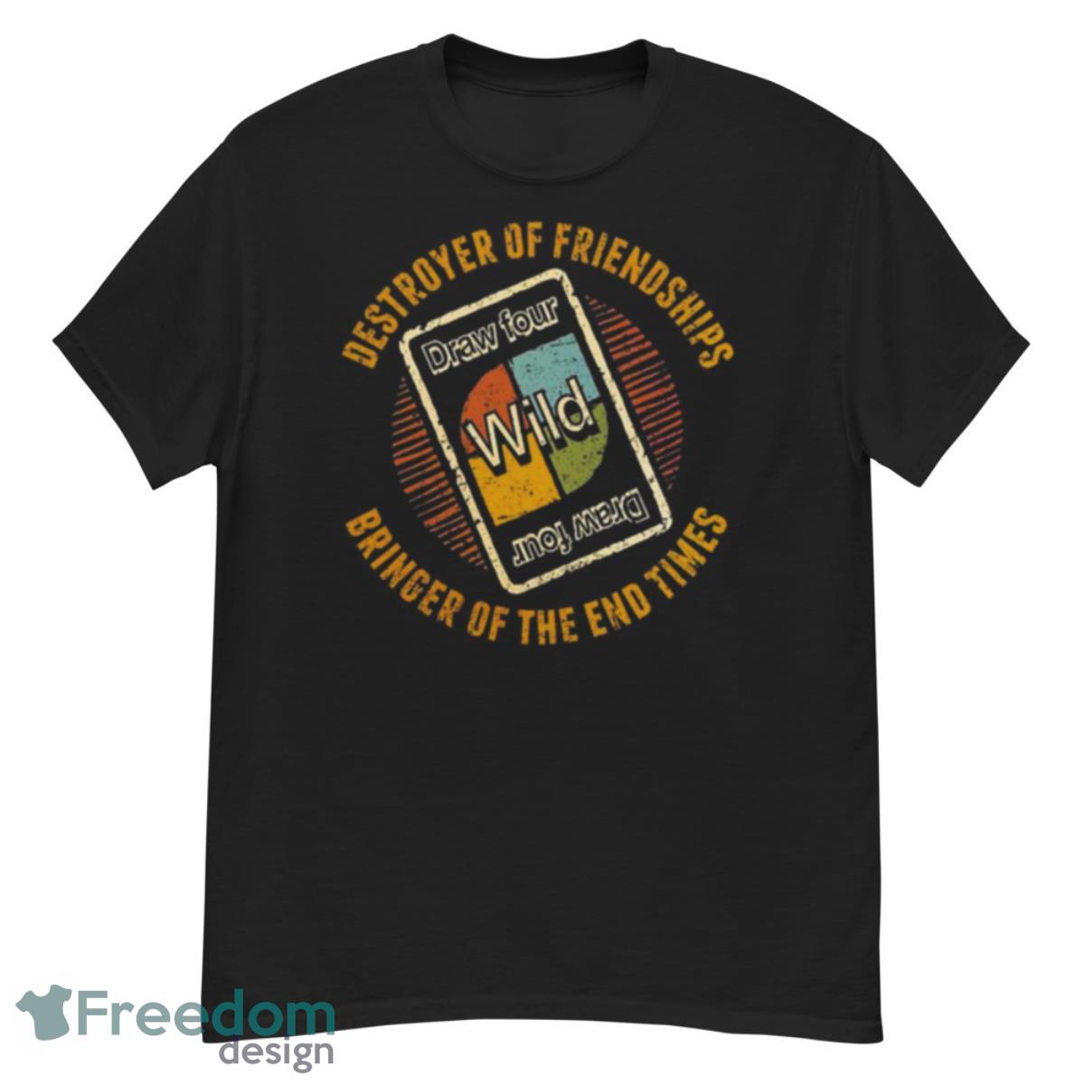 Destroyer Of Friendships Bringer Of The End Times Shirt - G500 Men’s Classic T-Shirt