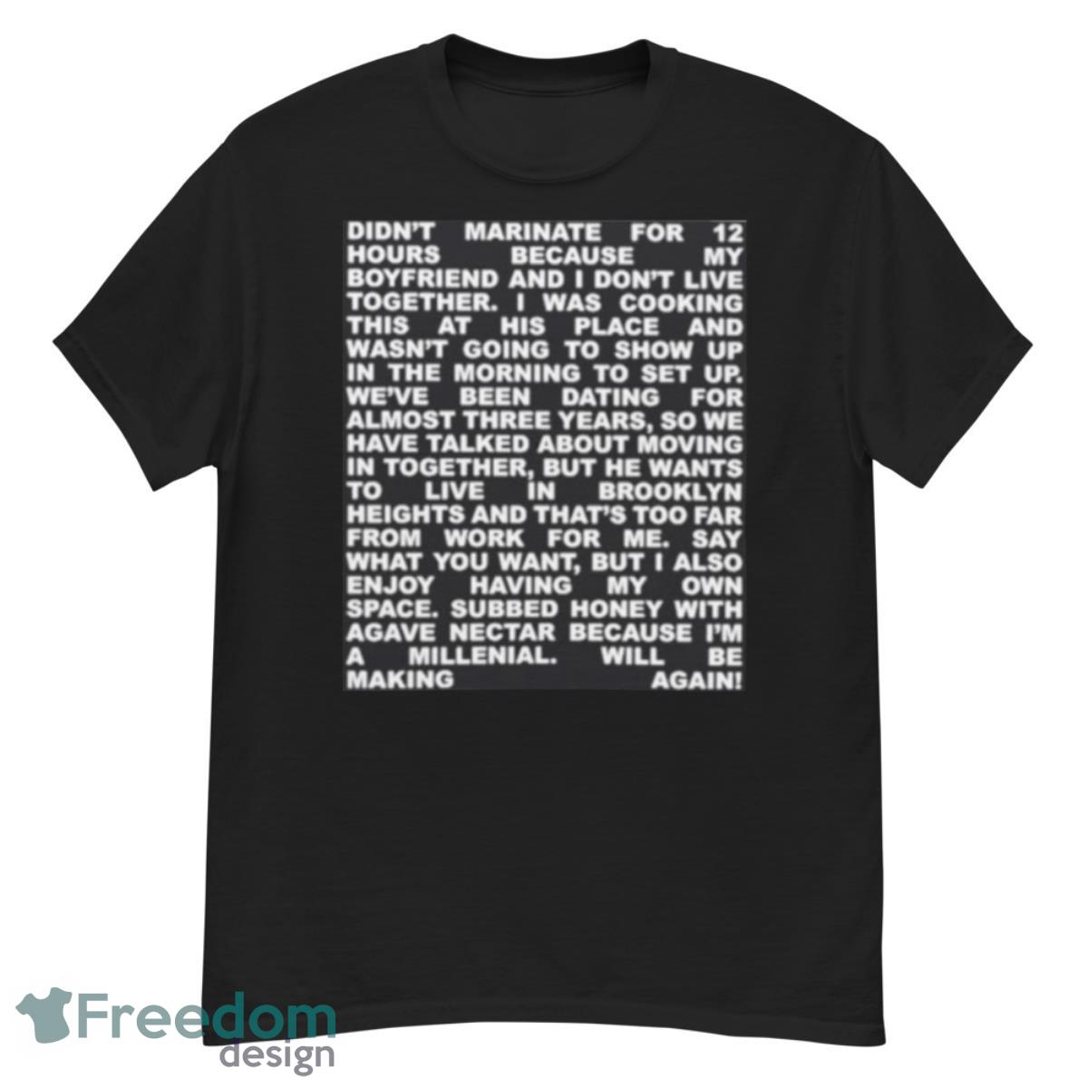 Didn’t Marinate For 12 Hours Because My Boyfriend And I Don’t Live Together Shirt - G500 Men’s Classic T-Shirt