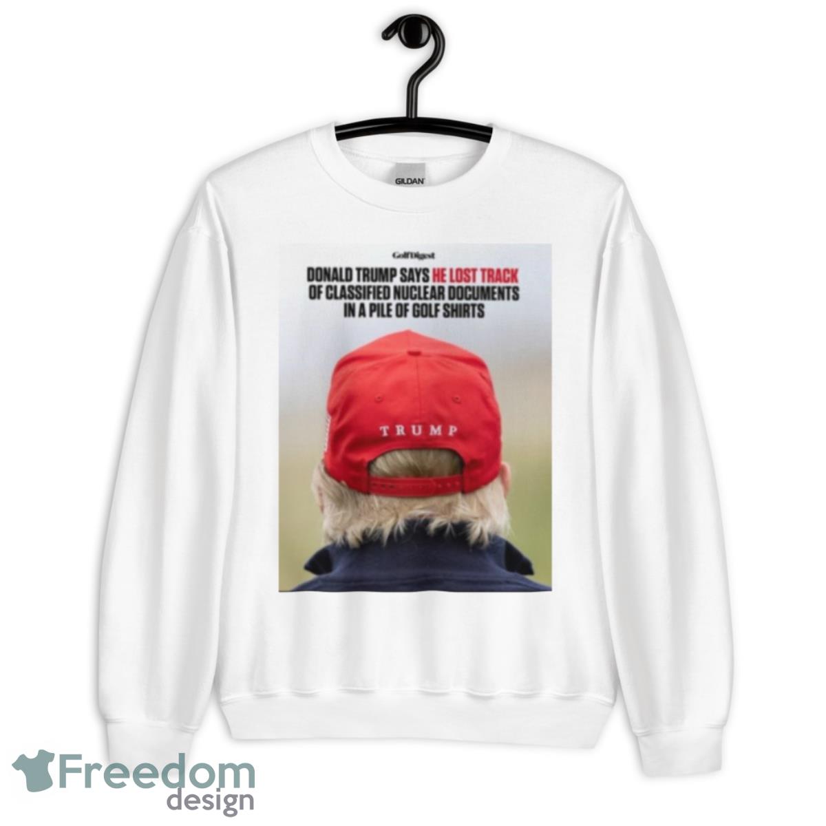 Donald Trump Says He Lost Track Of Classified Nuclear Documents In A Pile Of Golf Shirts shirt - Unisex Heavy Blend Crewneck Sweatshirt