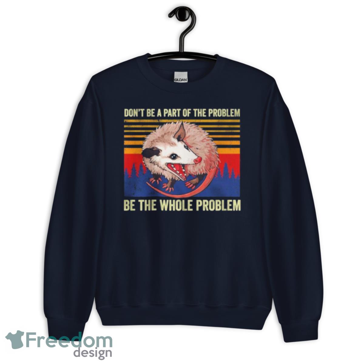 Don’t Be A Part Of The Problem Be The Whole Problem Vintage Shirt - Unisex Crewneck Sweatshirt-1