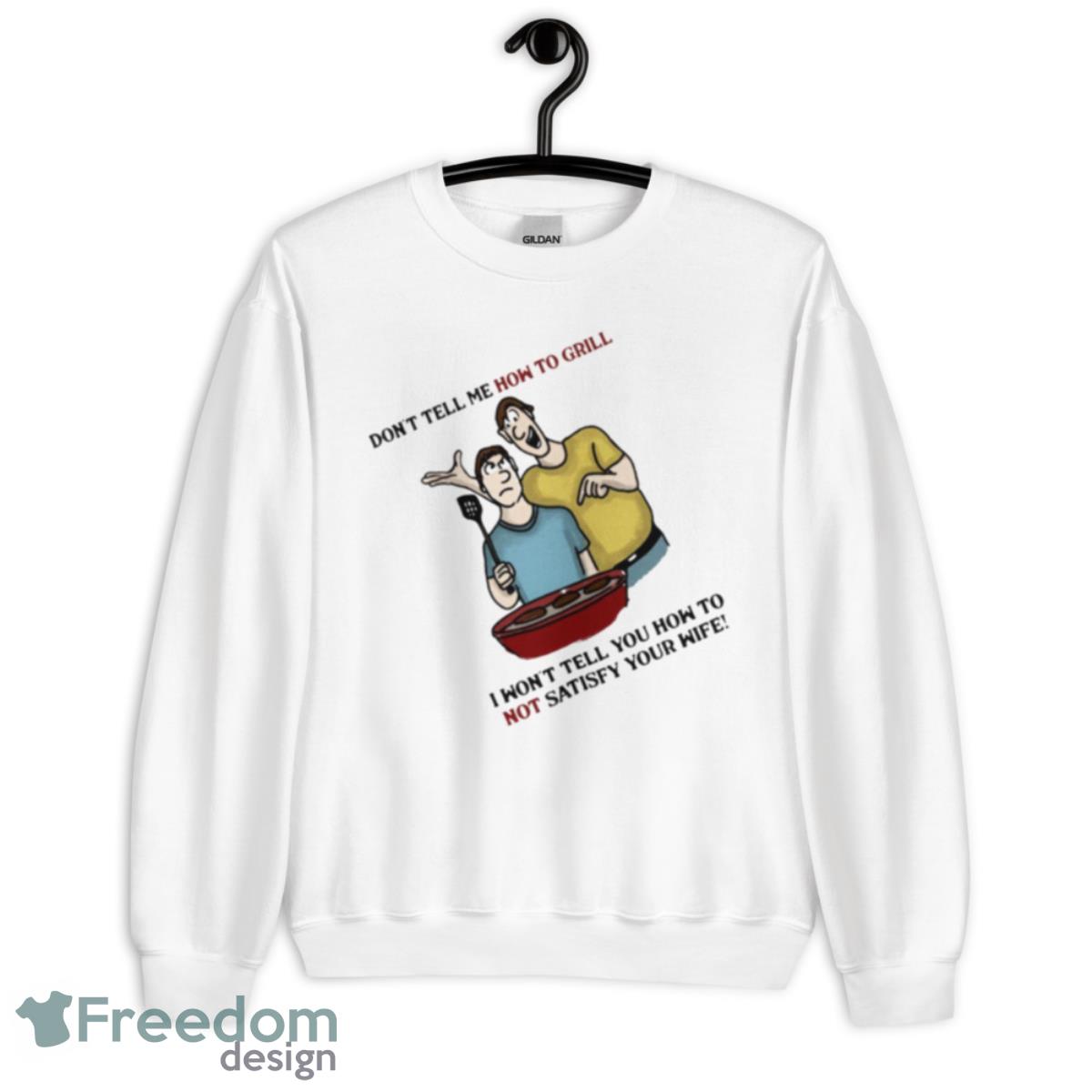 Dont Tell Me How To Grill Funny Shirt - Unisex Heavy Blend Crewneck Sweatshirt