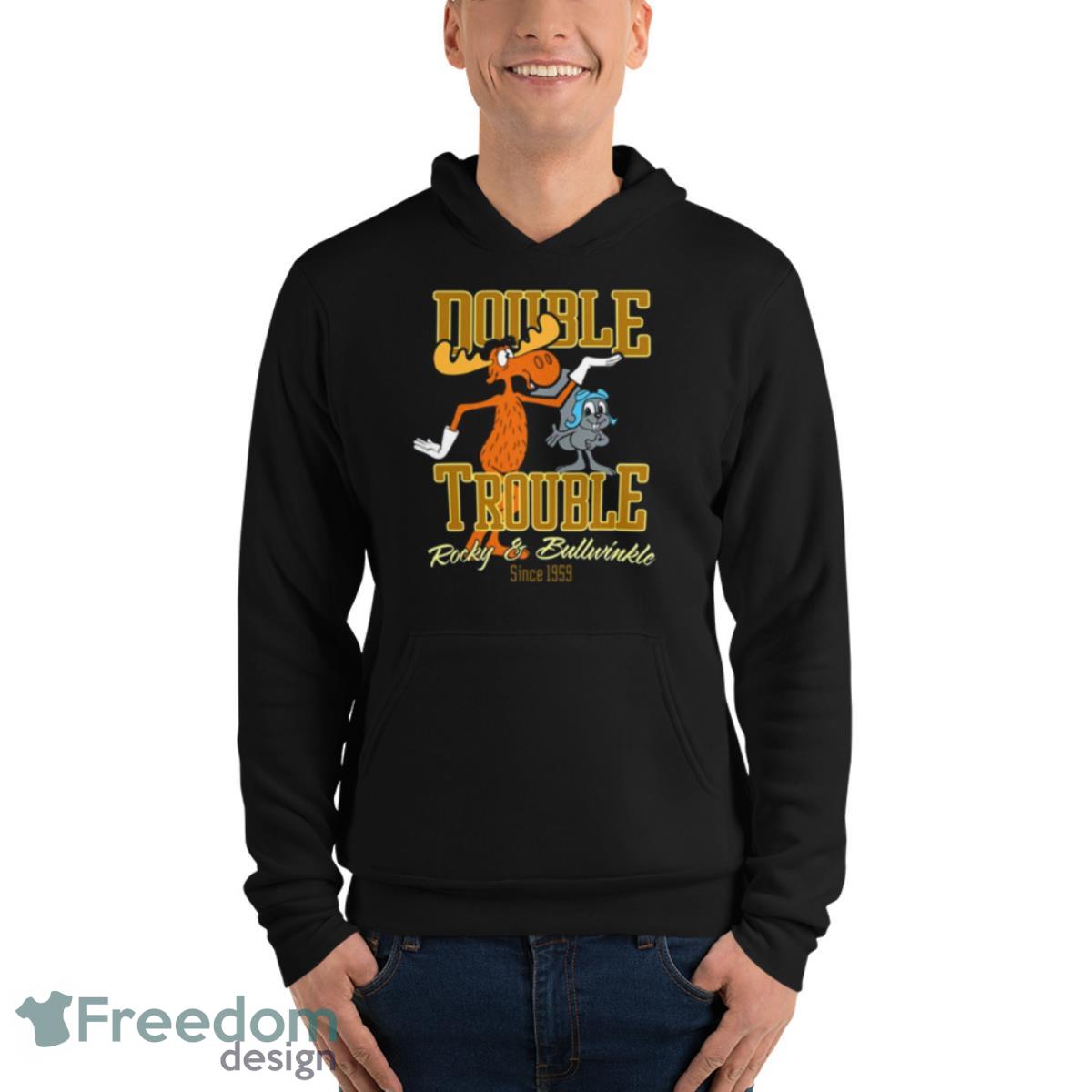 Double Trouble Rocky And Bullwinkle Shirt - Unisex Fleece Pullover Hoodie Double Trouble Rocky And Bullwinkle Shirt - Unisex Fleece Pullover Hoodie