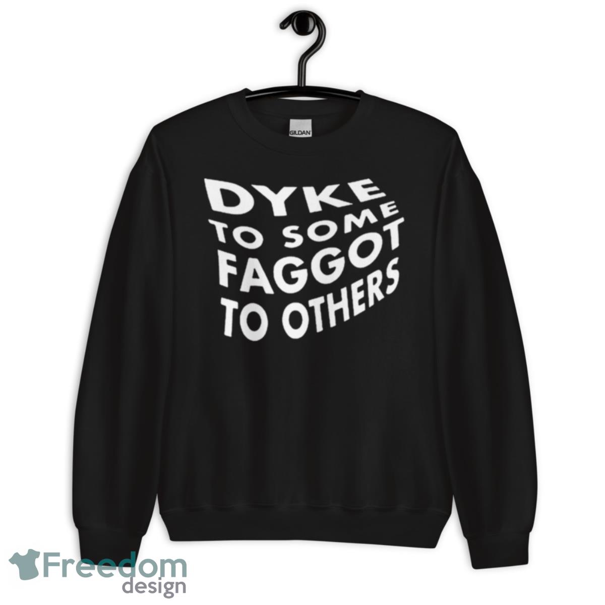 Dyke To Some Faggot To Others Shirt image Dyke To Some Faggot To Others Shirt - Unisex Crewneck Sweatshirt