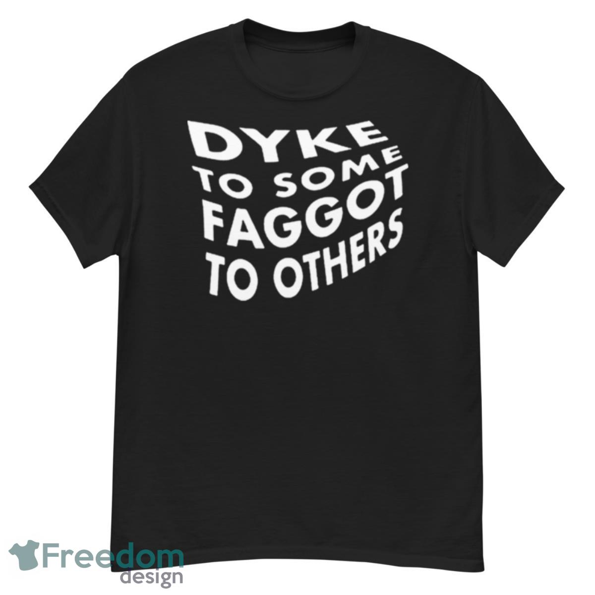 Dyke To Some Faggot To Others Shirt - G500 Men’s Classic T-Shirt