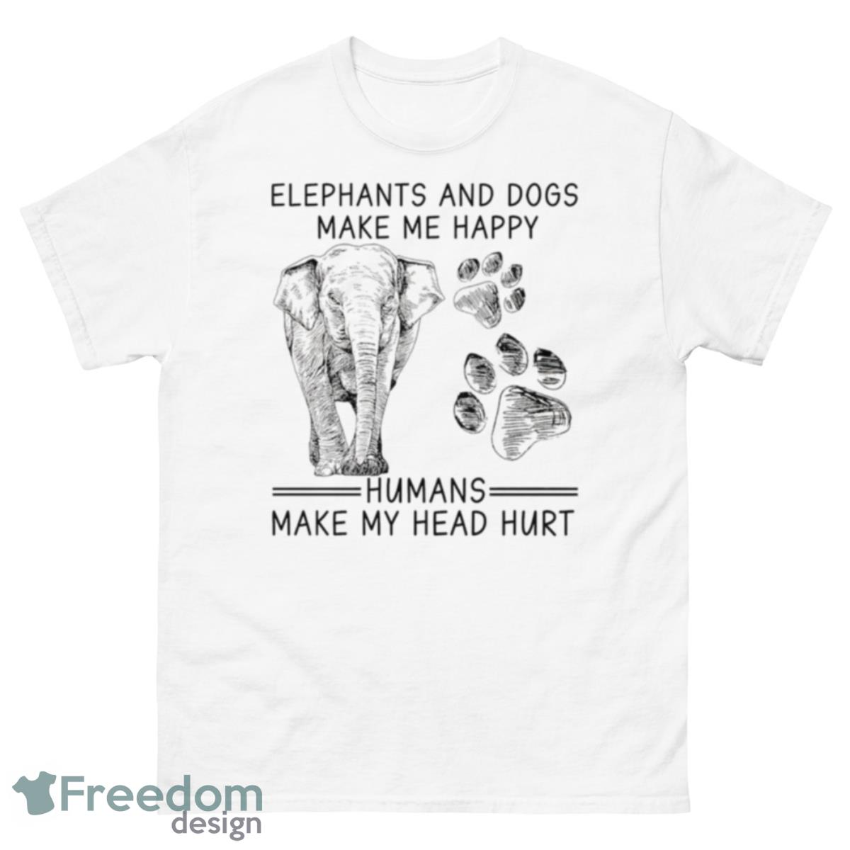 Elephants And Dogs Make Me Happy Humans Make My Head Hurt Shirt - 500 Men’s Classic Tee Gildan