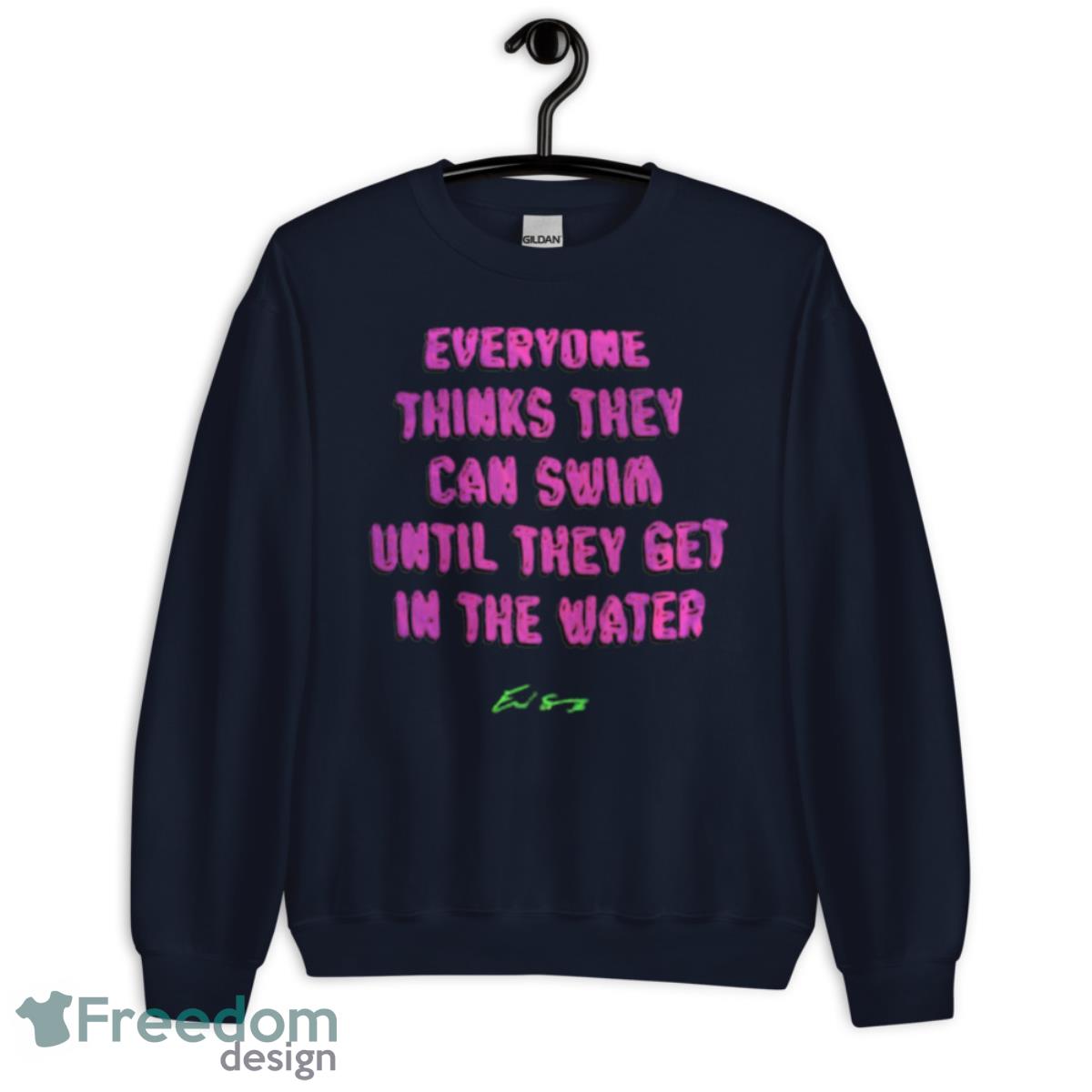 Everyone thinks they can swim until they get in the water shirt - Unisex Crewneck Sweatshirt-1