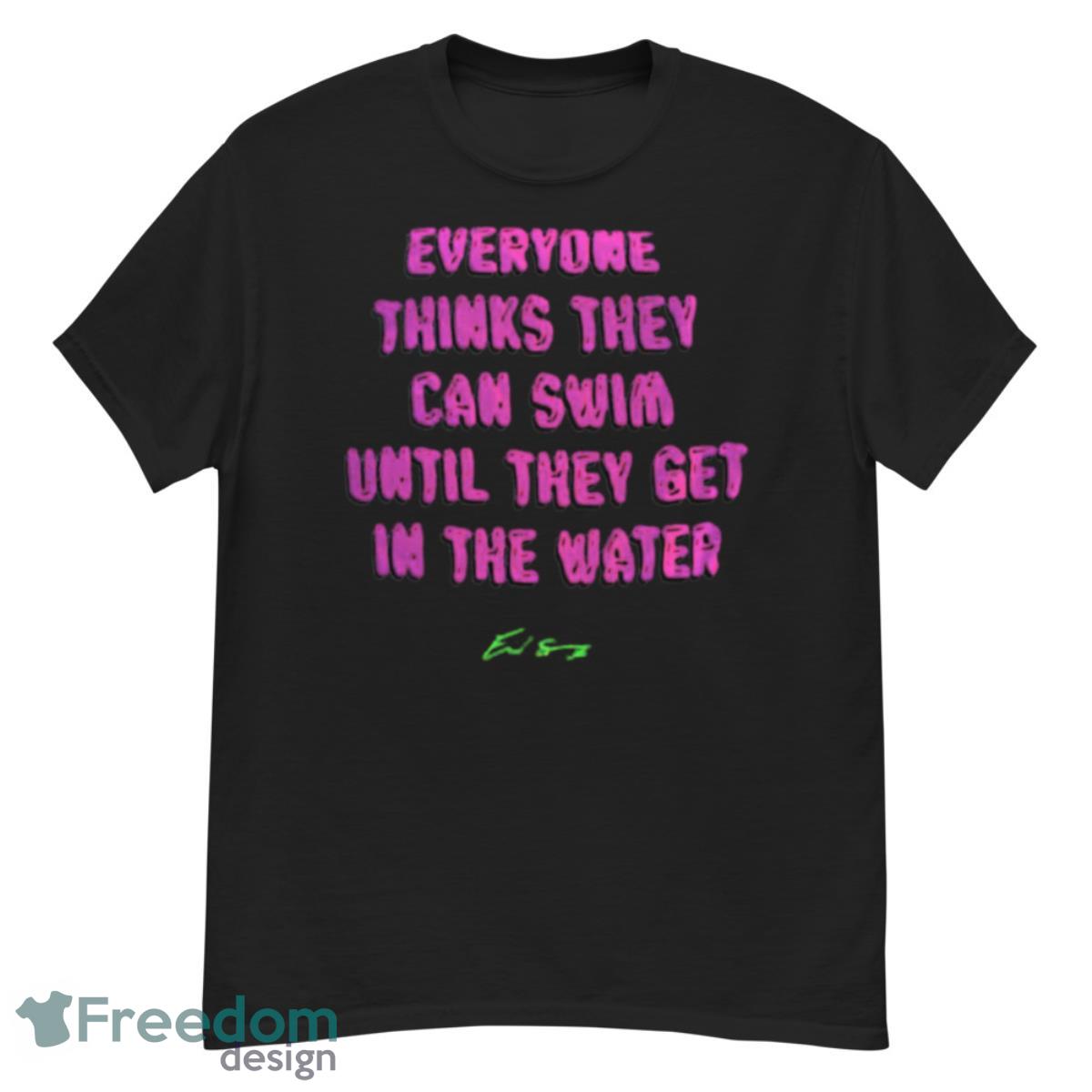 Everyone thinks they can swim until they get in the water shirt - G500 Men’s Classic T-Shirt