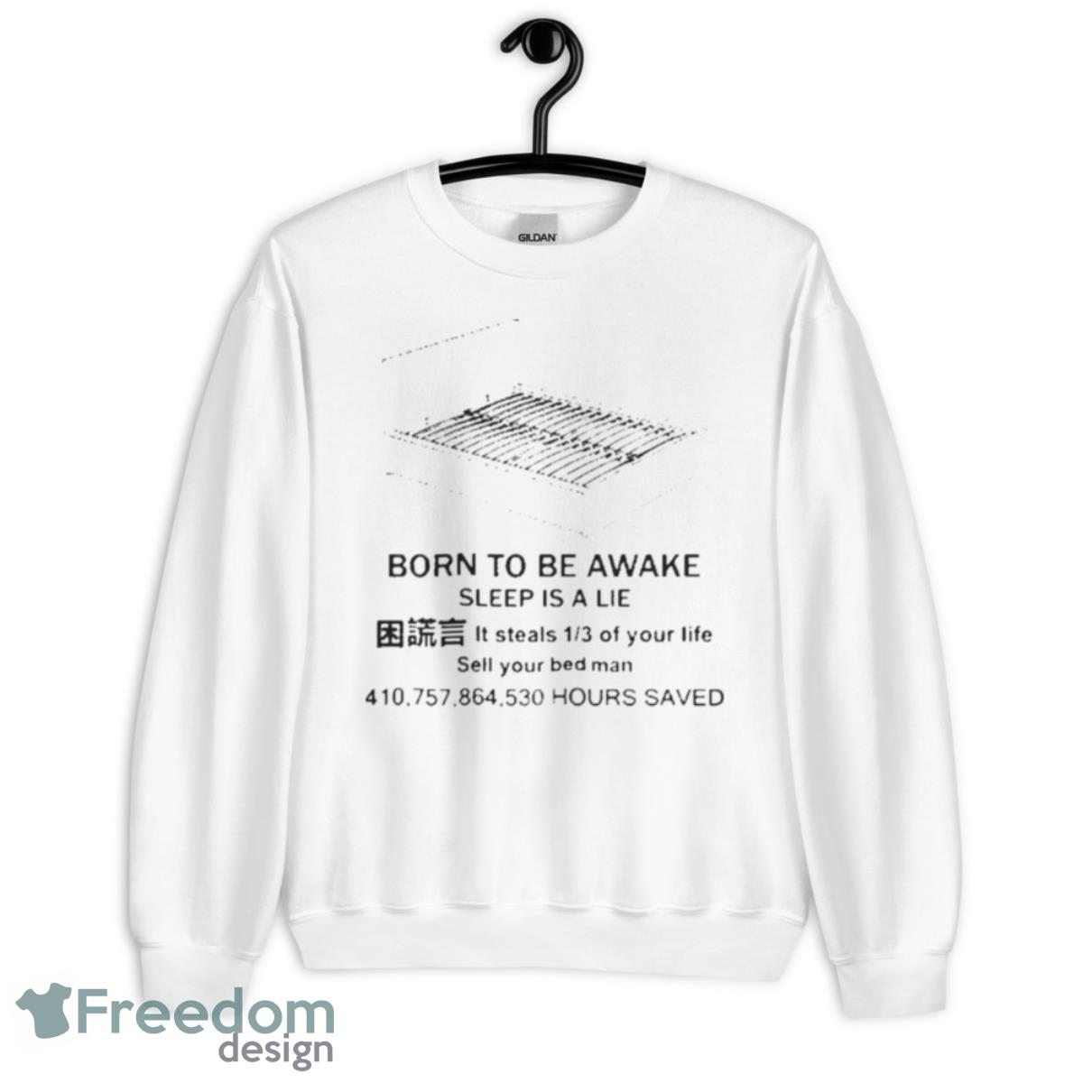 Everything Out Of Context Born To Be Awake Sleep Is A Lie It Steals Shirt - Unisex Heavy Blend Crewneck Sweatshirt