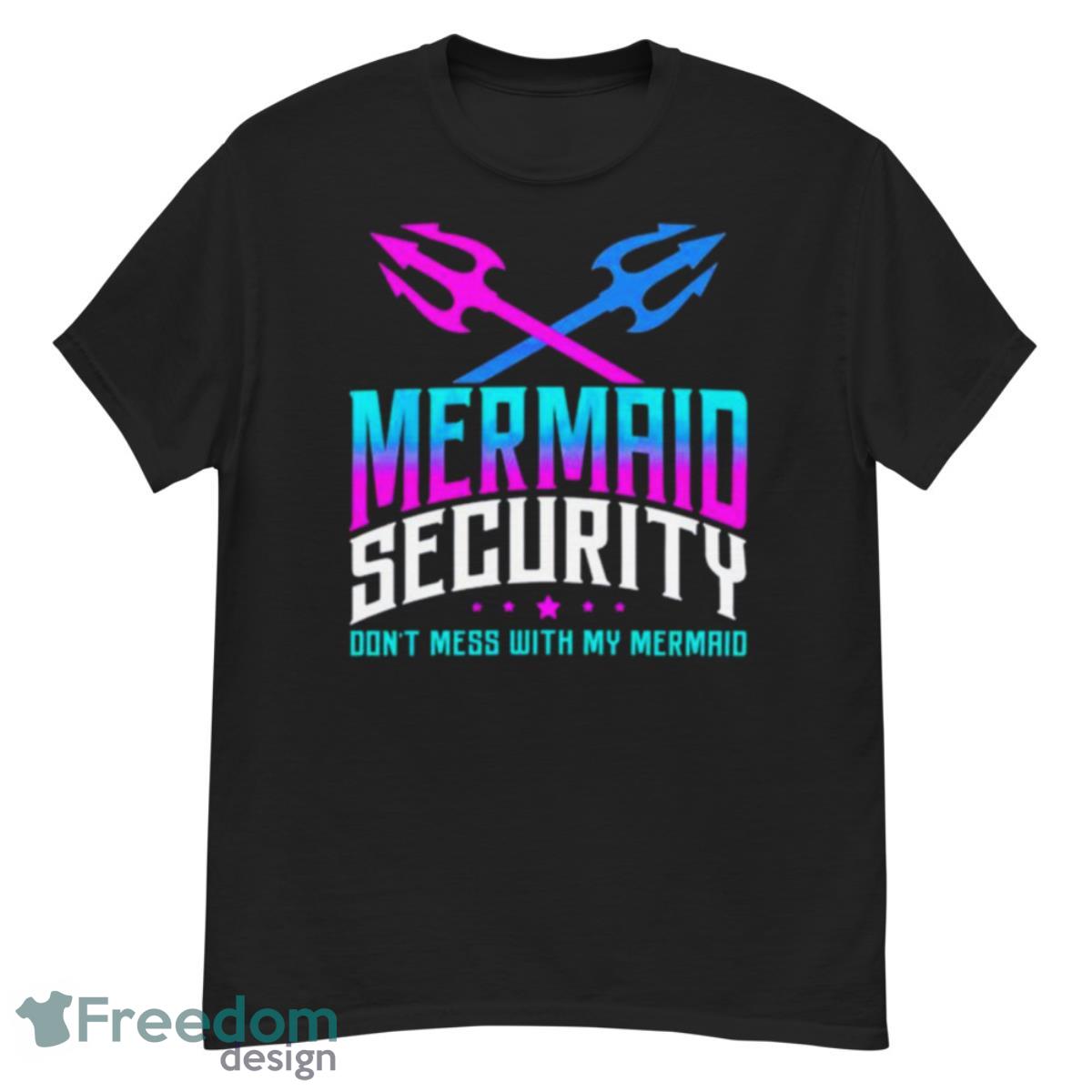Fathers Day Mermaid Security Dont Mess With My Mermaid Shirt - G500 Men’s Classic T-Shirt