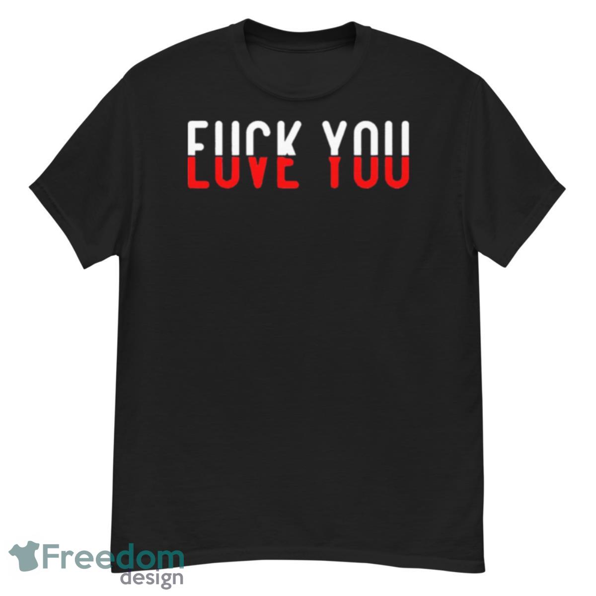 Fuck You Love You Shirt - G500 Men’s Classic T-Shirt