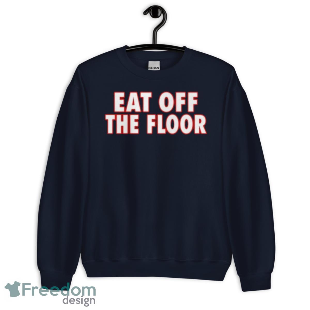 Georgia Football Eat Off The Floor Shirt - Unisex Crewneck Sweatshirt-1