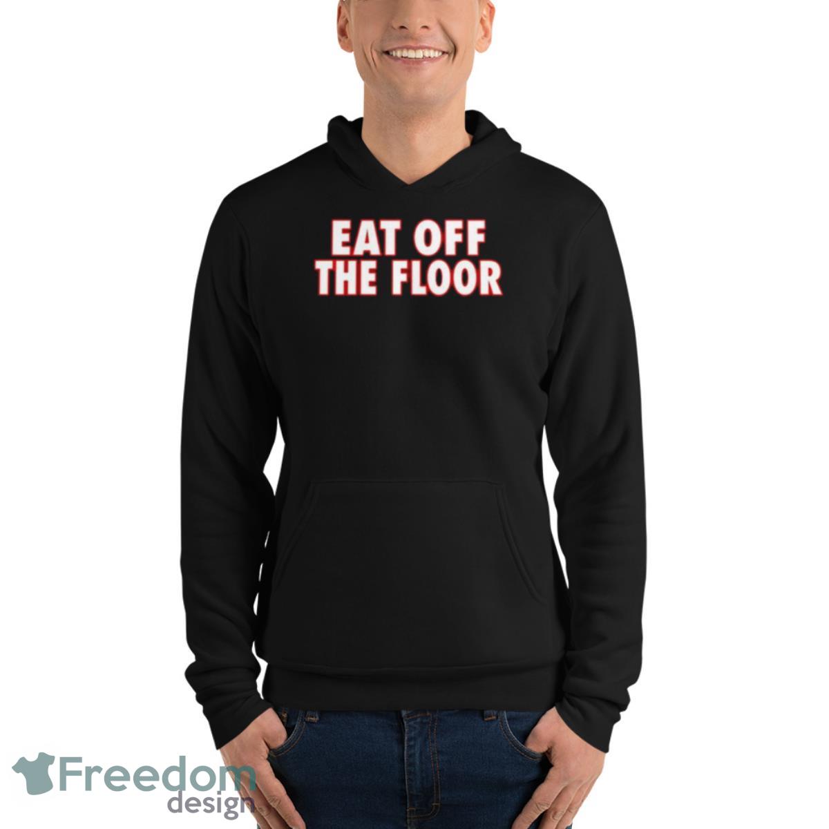 Georgia Football Eat Off The Floor Shirt - Unisex Fleece Pullover Hoodie Georgia Football Eat Off The Floor Shirt - Unisex Fleece Pullover Hoodie