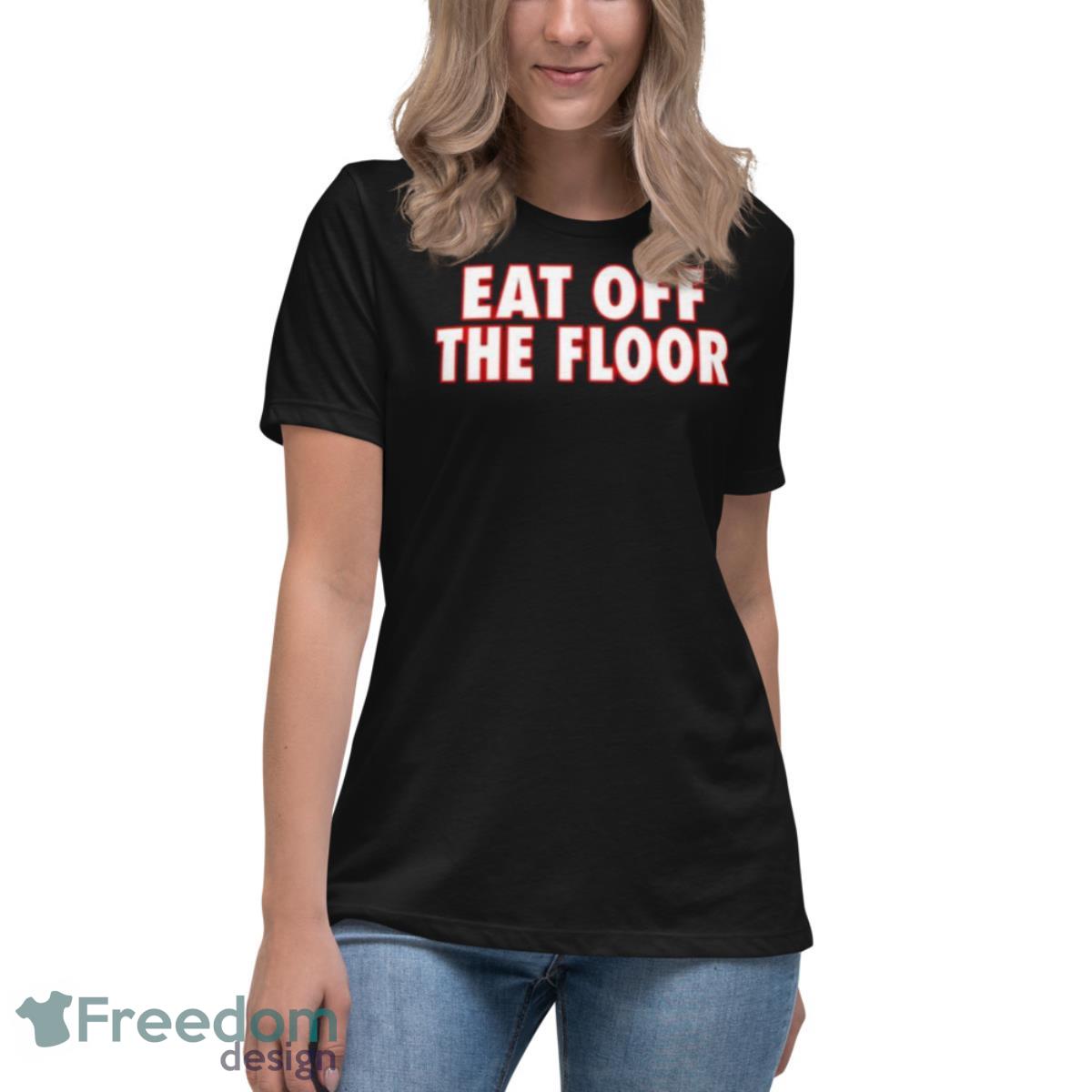 Georgia Football Eat Off The Floor Shirt - Womens Relaxed Short Sleeve Jersey Tee Georgia Football Eat Off The Floor Shirt - Womens Relaxed Short Sleeve Jersey Tee