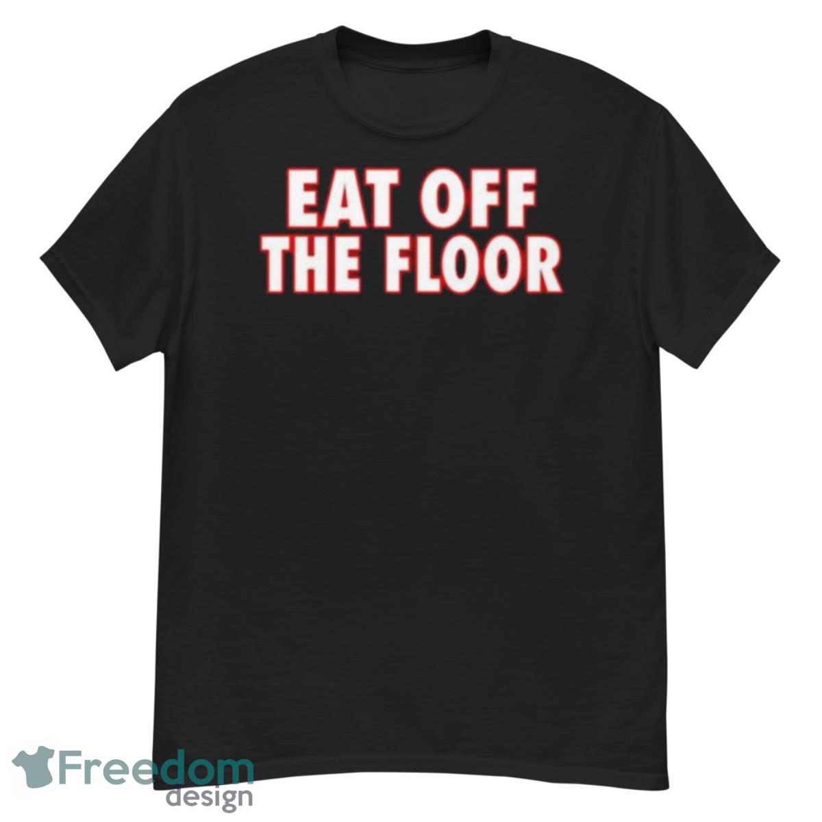 Georgia Football Eat Off The Floor Shirt - G500 Men’s Classic T-Shirt