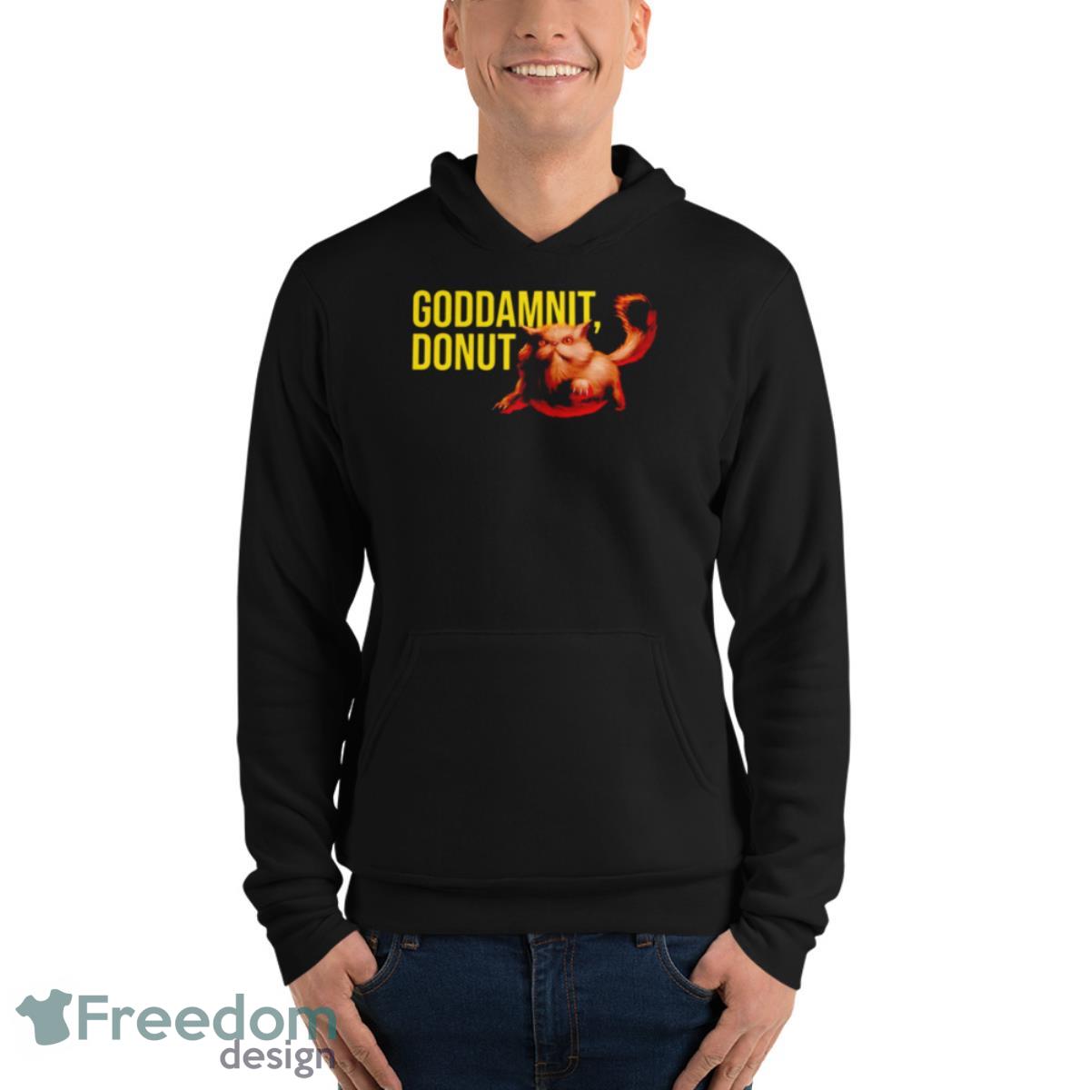 Goddamnit Donut Shirt - Unisex Fleece Pullover Hoodie Goddamnit Donut Shirt - Unisex Fleece Pullover Hoodie