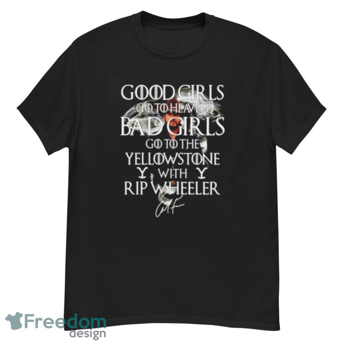 Good Girls Go To Heaven Bad Girls Go To The Yellowstone With Rip Wheeler Signature Shirt - G500 Men’s Classic T-Shirt