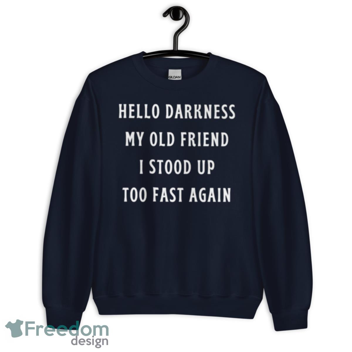 Hello darkness my old friend i stood up too fast again shirt - Unisex Crewneck Sweatshirt-1