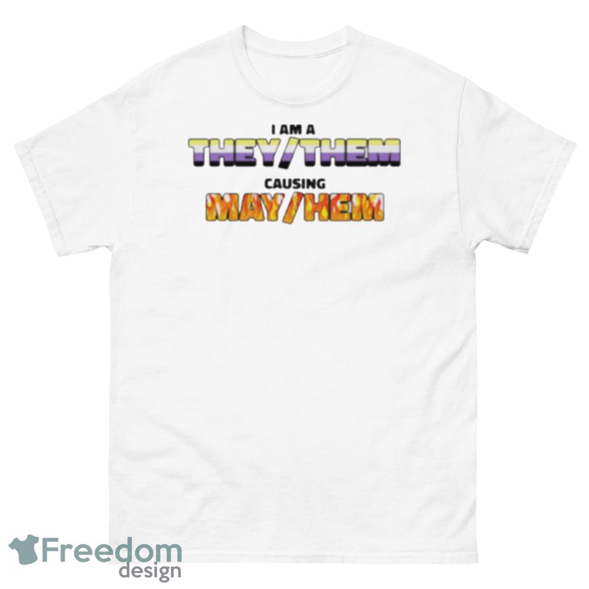 I Am A They Them Causing Mey Hem Shirt - 500 Men’s Classic Tee Gildan