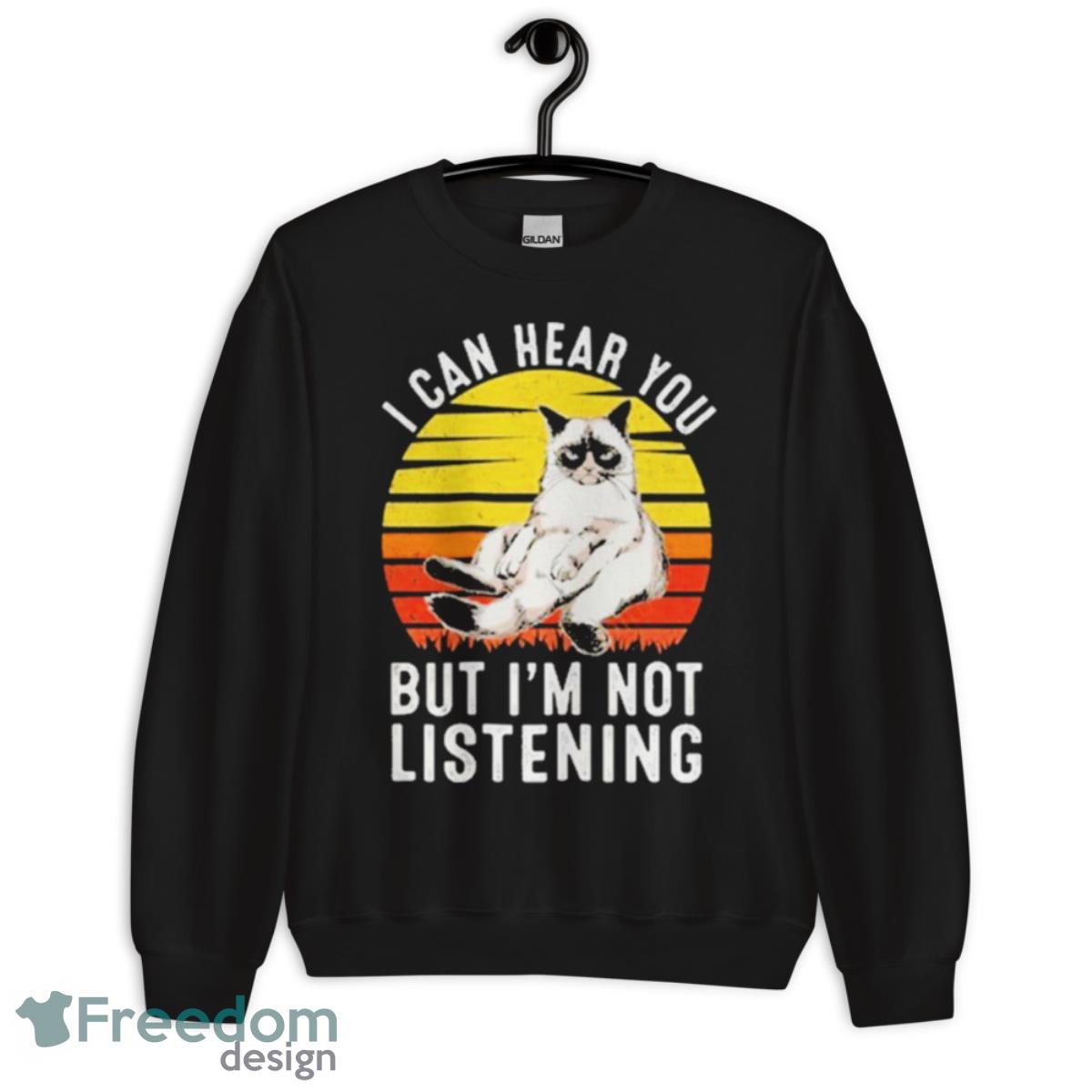 I Can Hear You But I’m Not Listening Cat Vintage Shirt - Unisex Crewneck Sweatshirt
