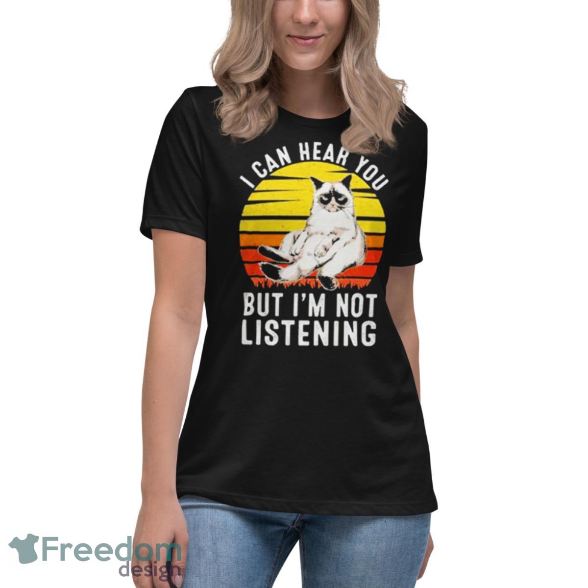 I Can Hear You But I’m Not Listening Cat Vintage Shirt - Womens Relaxed Short Sleeve Jersey Tee