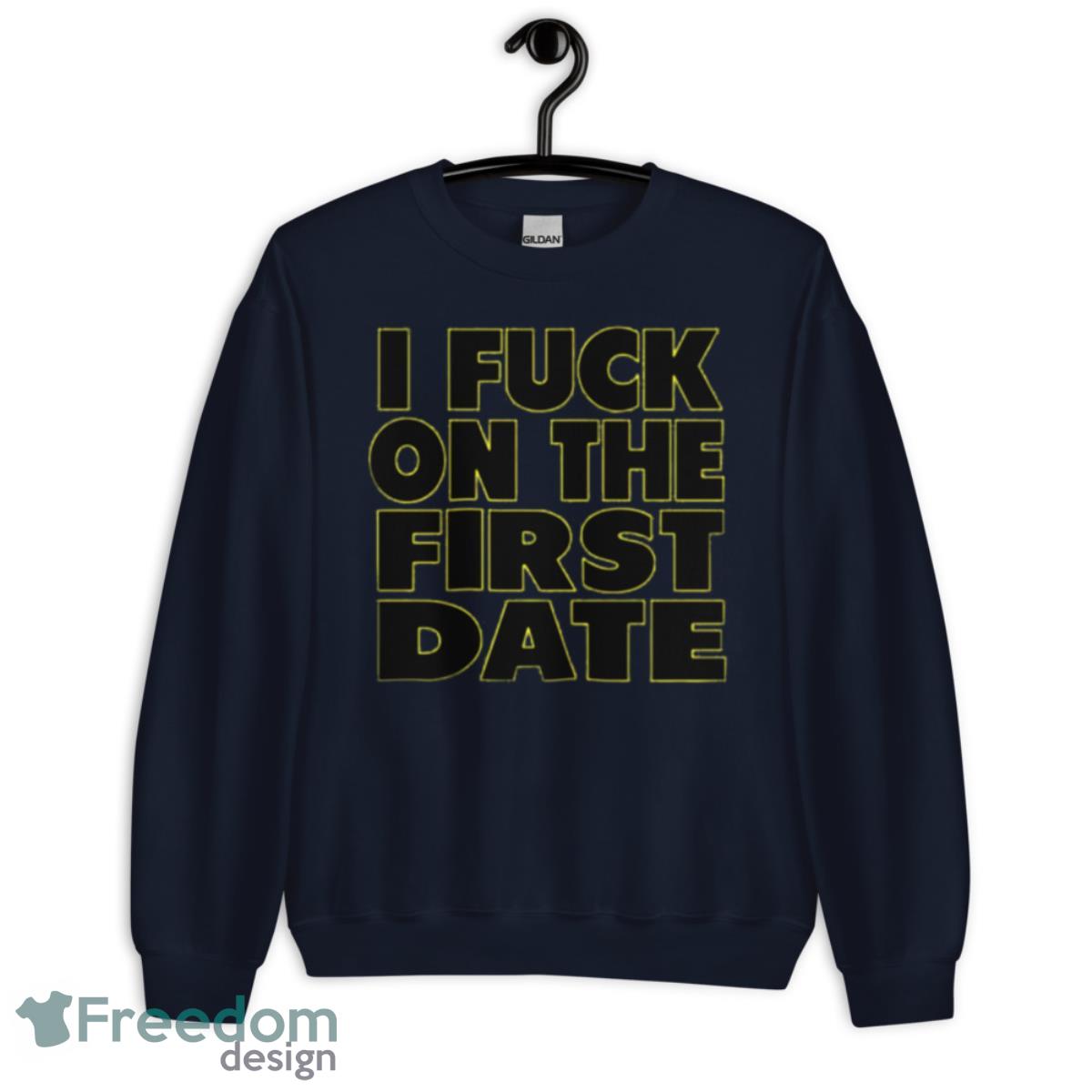 I fuck on the first date T shirt - Unisex Crewneck Sweatshirt-1