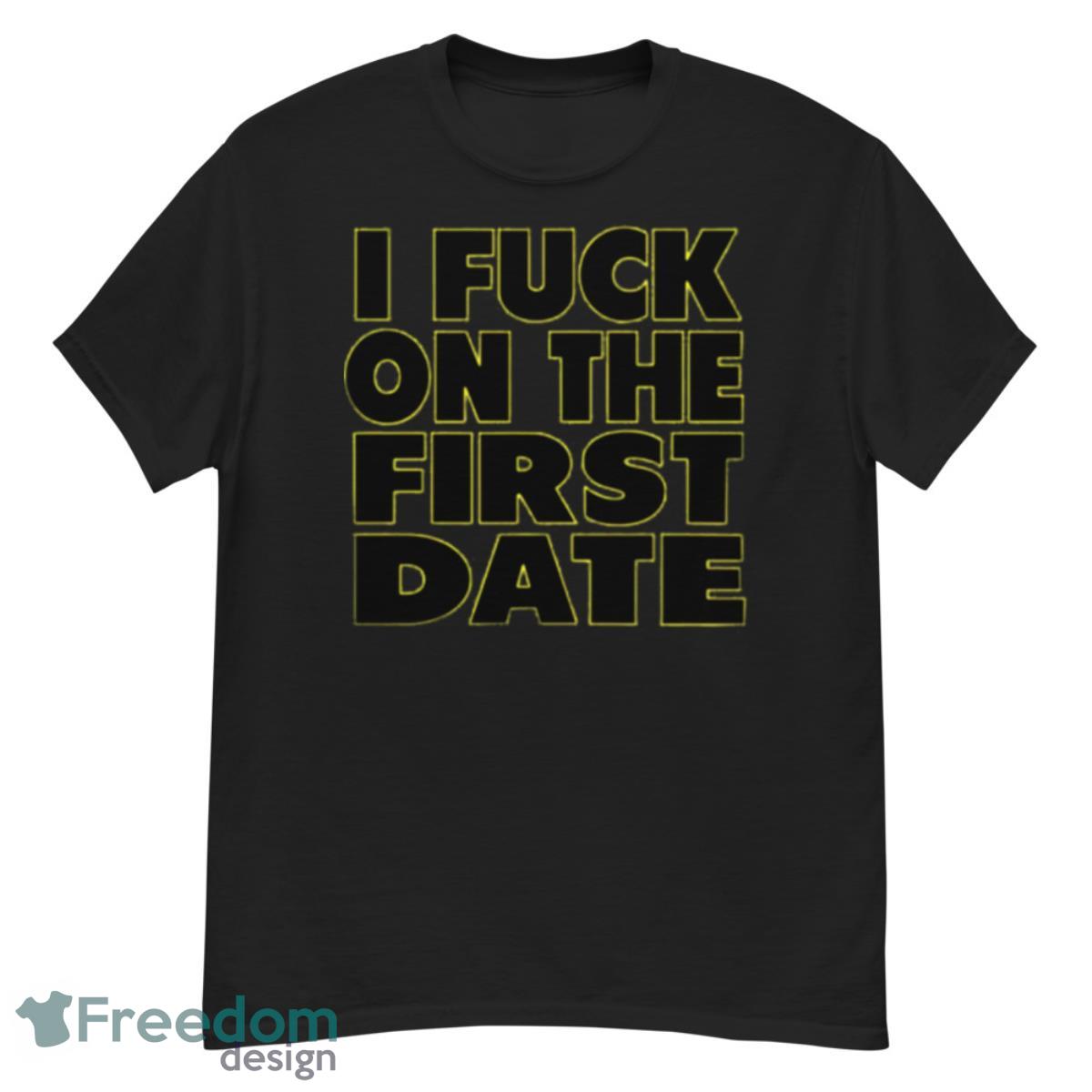 I fuck on the first date T shirt - G500 Men’s Classic T-Shirt