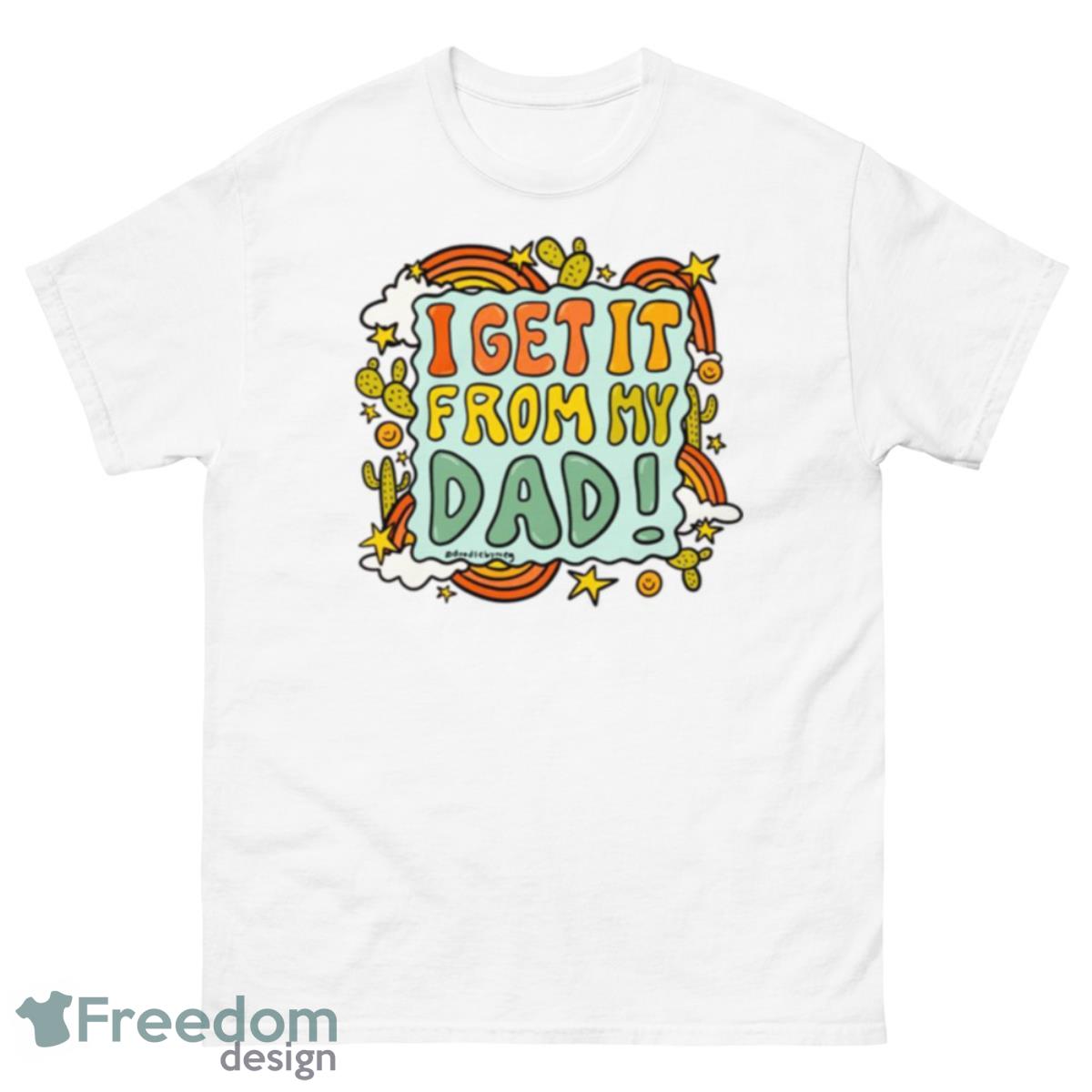 I Get It From My Dad Fathers Day Shirt - 500 Men’s Classic Tee Gildan