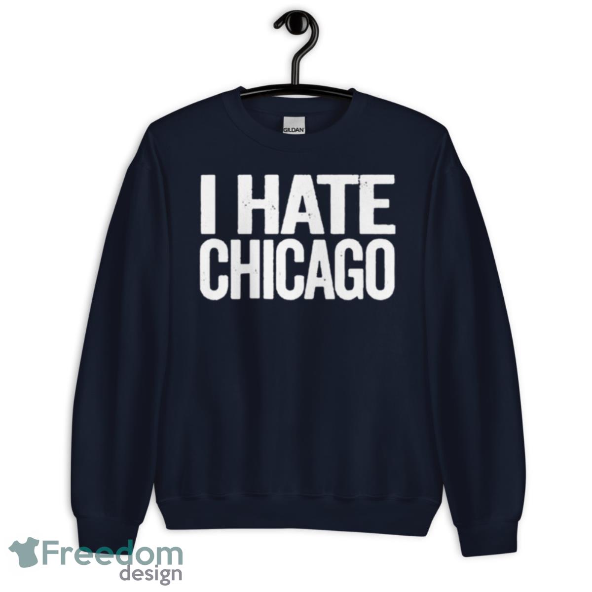 I Hate Chicago Shirt - Unisex Crewneck Sweatshirt-1