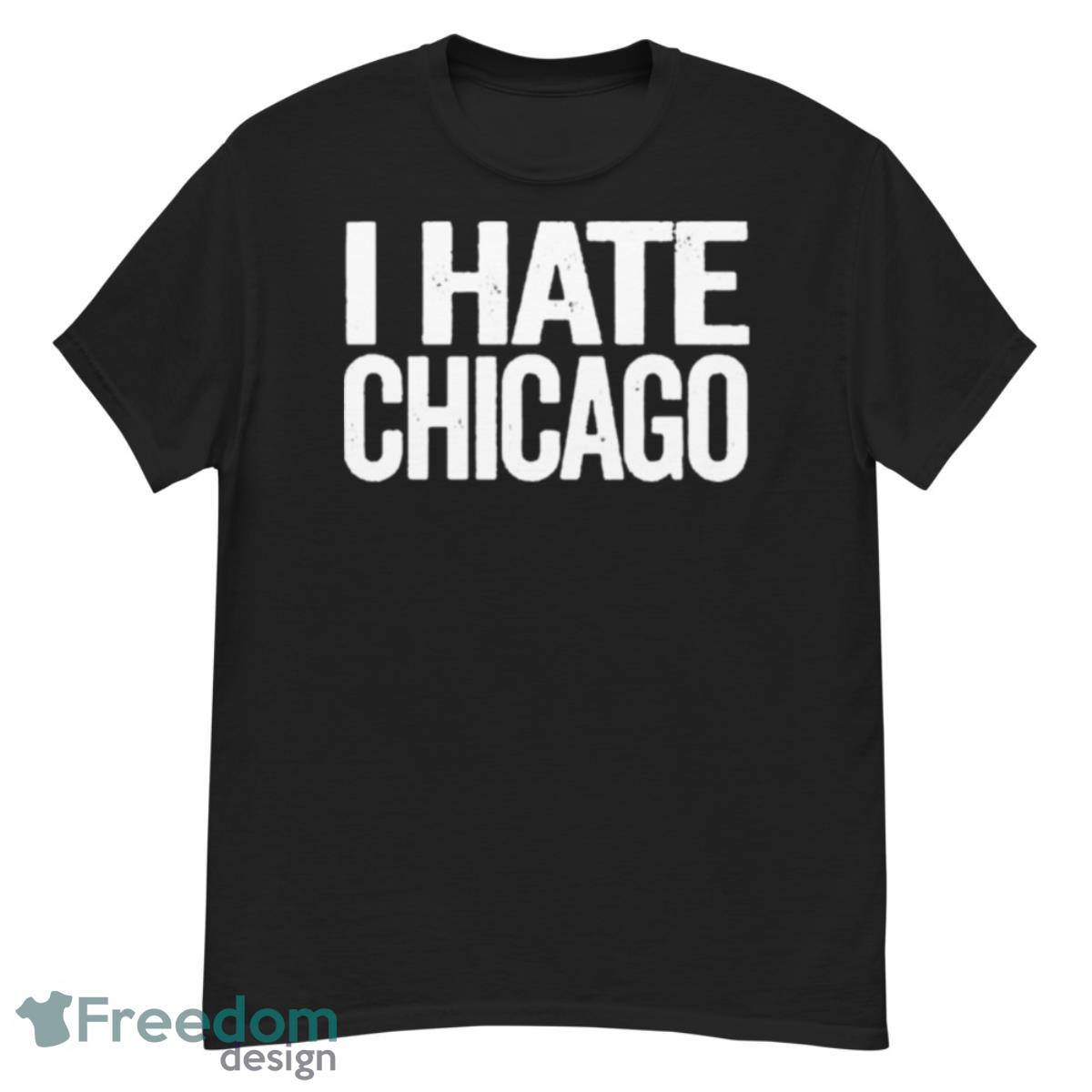 I Hate Chicago Shirt - G500 Men’s Classic T-Shirt