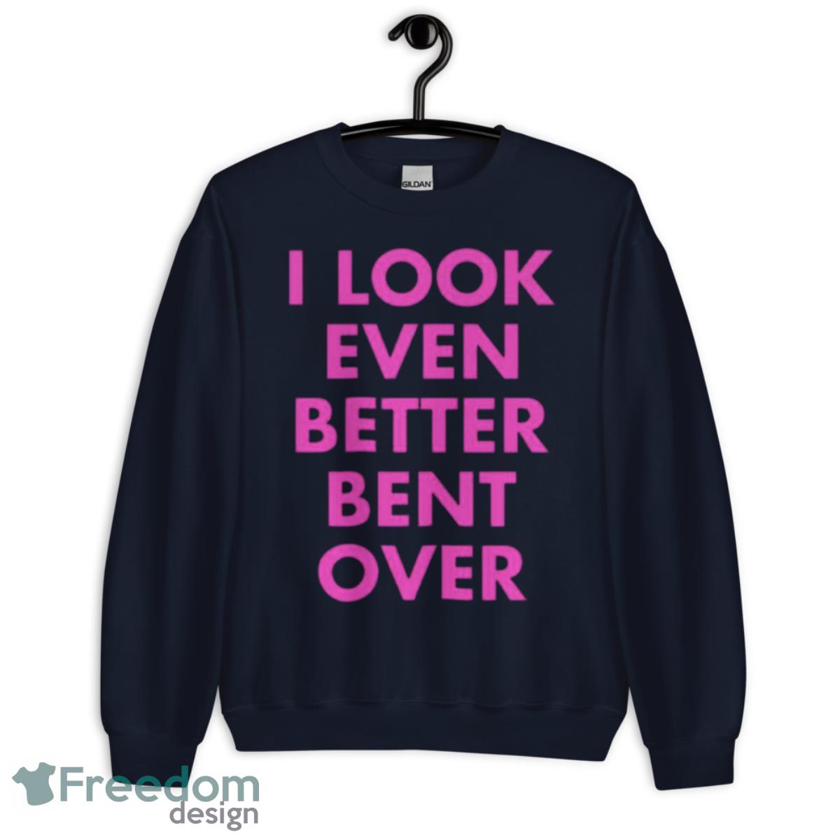 I look even better bent over shirt - Unisex Crewneck Sweatshirt-1