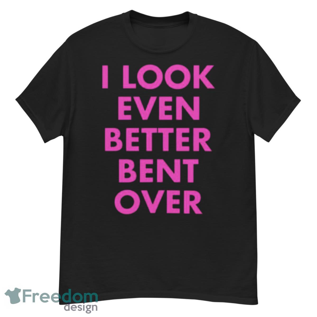 I look even better bent over shirt - G500 Men’s Classic T-Shirt