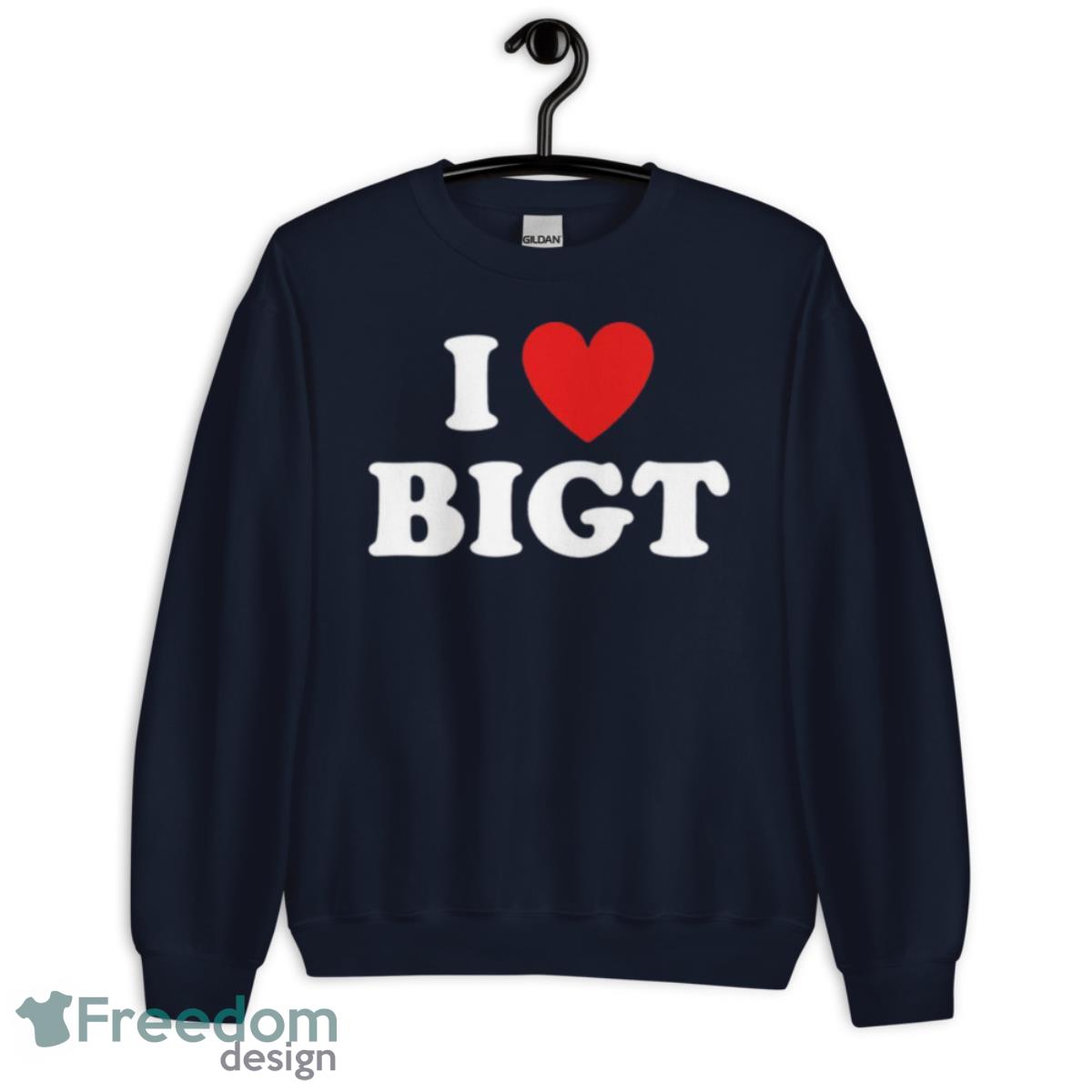 I Love BIGT Shirt - Unisex Crewneck Sweatshirt-1