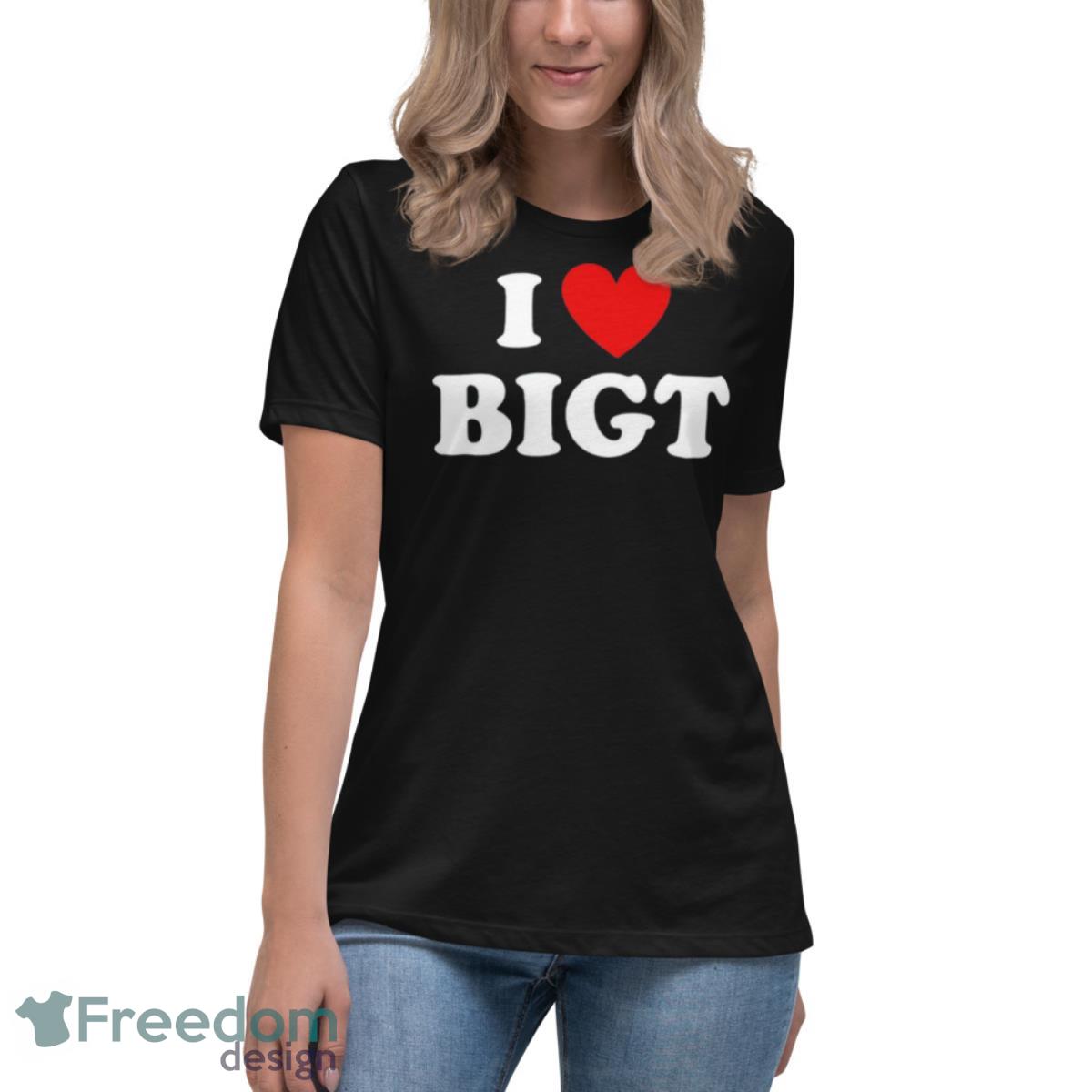 I Love BIGT Shirt - Womens Relaxed Short Sleeve Jersey Tee I Love BIGT Shirt - Womens Relaxed Short Sleeve Jersey Tee