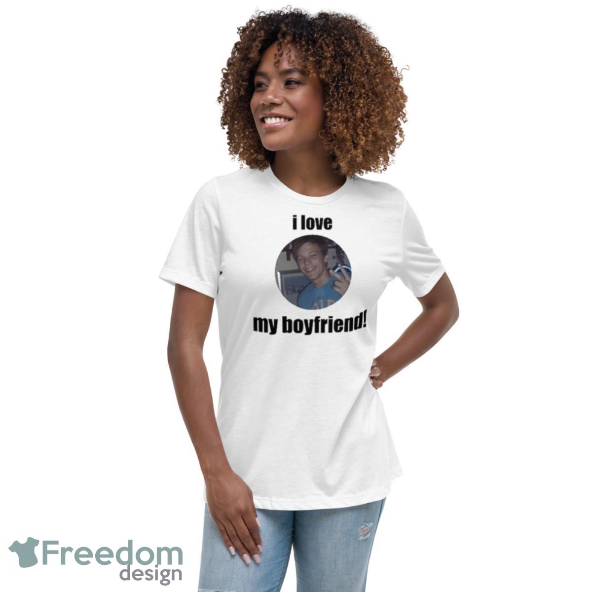 I Love My Boyfriend Louis Tomlinson Shirt - Womens Relaxed Short Sleeve Jersey Tee I Love My Boyfriend Louis Tomlinson Shirt - Womens Relaxed Short Sleeve Jersey Tee