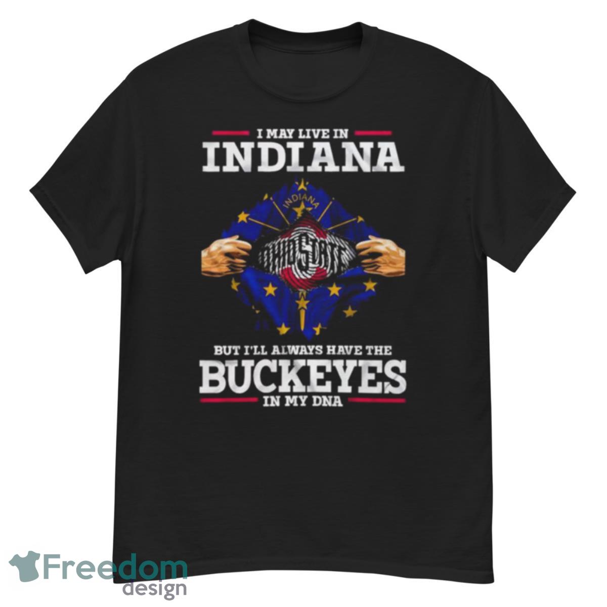 I May Live In Indiana But I’ll Always Have The Buckeyes In My Dna Shirt - G500 Men’s Classic T-Shirt