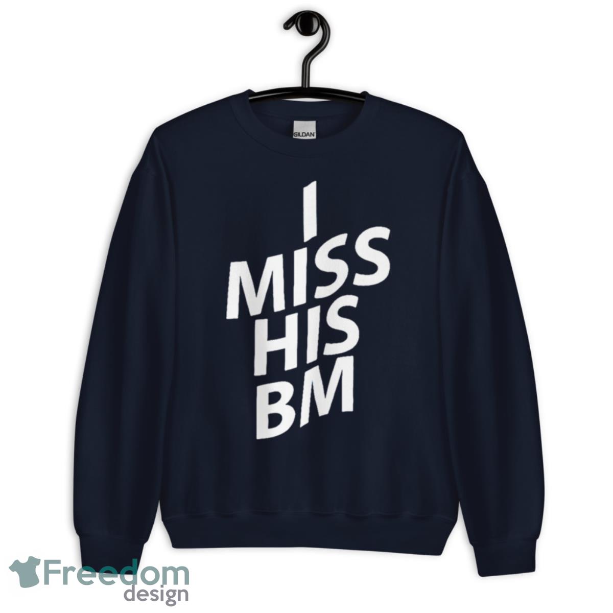 I Miss His BM Shirt - Unisex Crewneck Sweatshirt-1