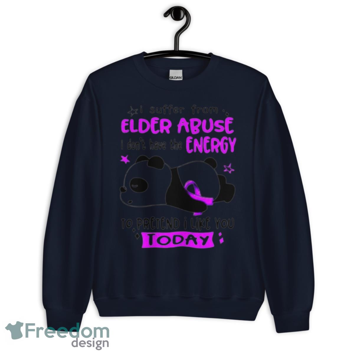 I suffer from elder abuse I don’t have the energy to pretend I like you today shirt - Unisex Crewneck Sweatshirt-1