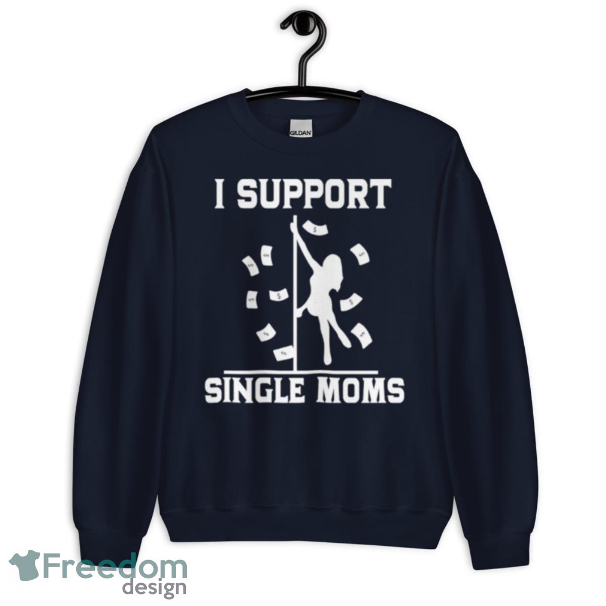 I Support Single Moms T Shirt - Unisex Crewneck Sweatshirt-1