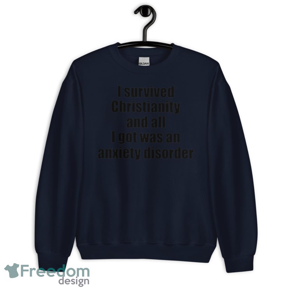I survived christianity and all i got was an anxiety disorder shirt - Unisex Crewneck Sweatshirt-1