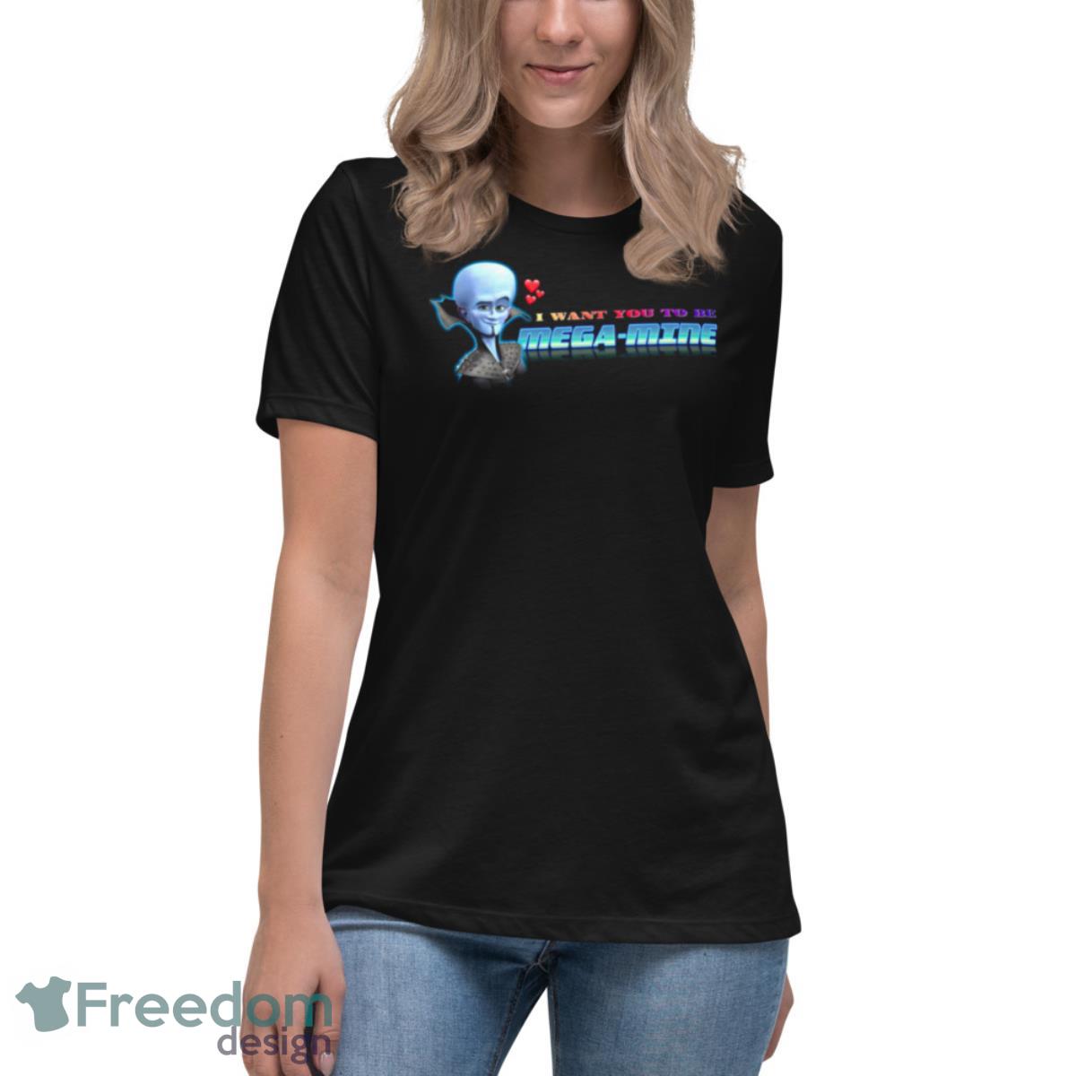 I Want You To Be Mega Mine Megamind Valentine Shirt - Womens Relaxed Short Sleeve Jersey Tee I Want You To Be Mega Mine Megamind Valentine Shirt - Womens Relaxed Short Sleeve Jersey Tee