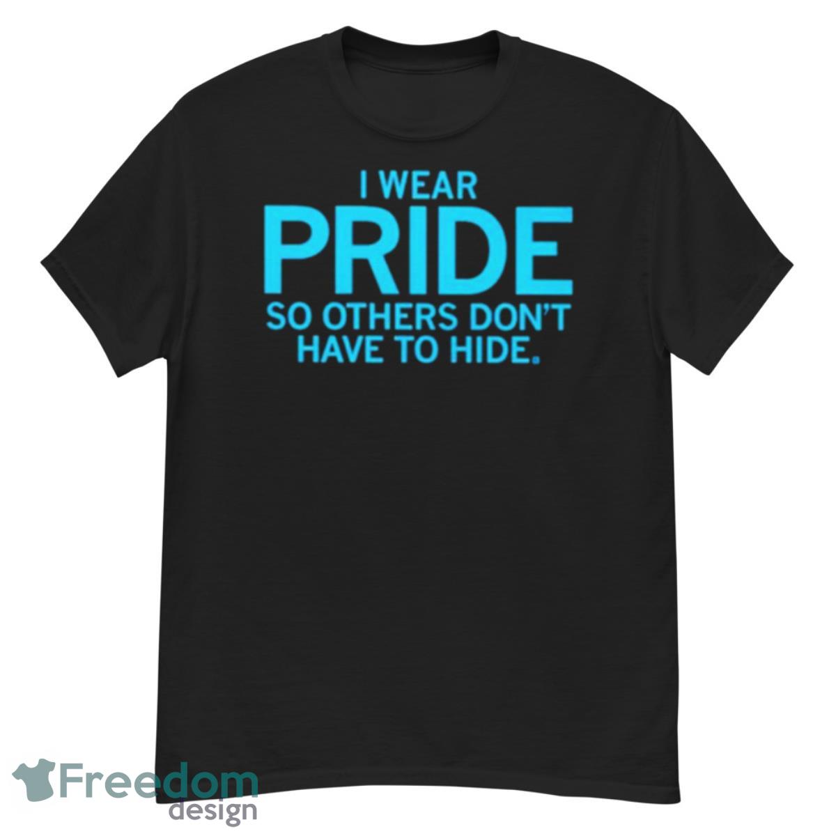 I Wear Pride So Others Don’t Have To Hide Shirt - G500 Men’s Classic T-Shirt