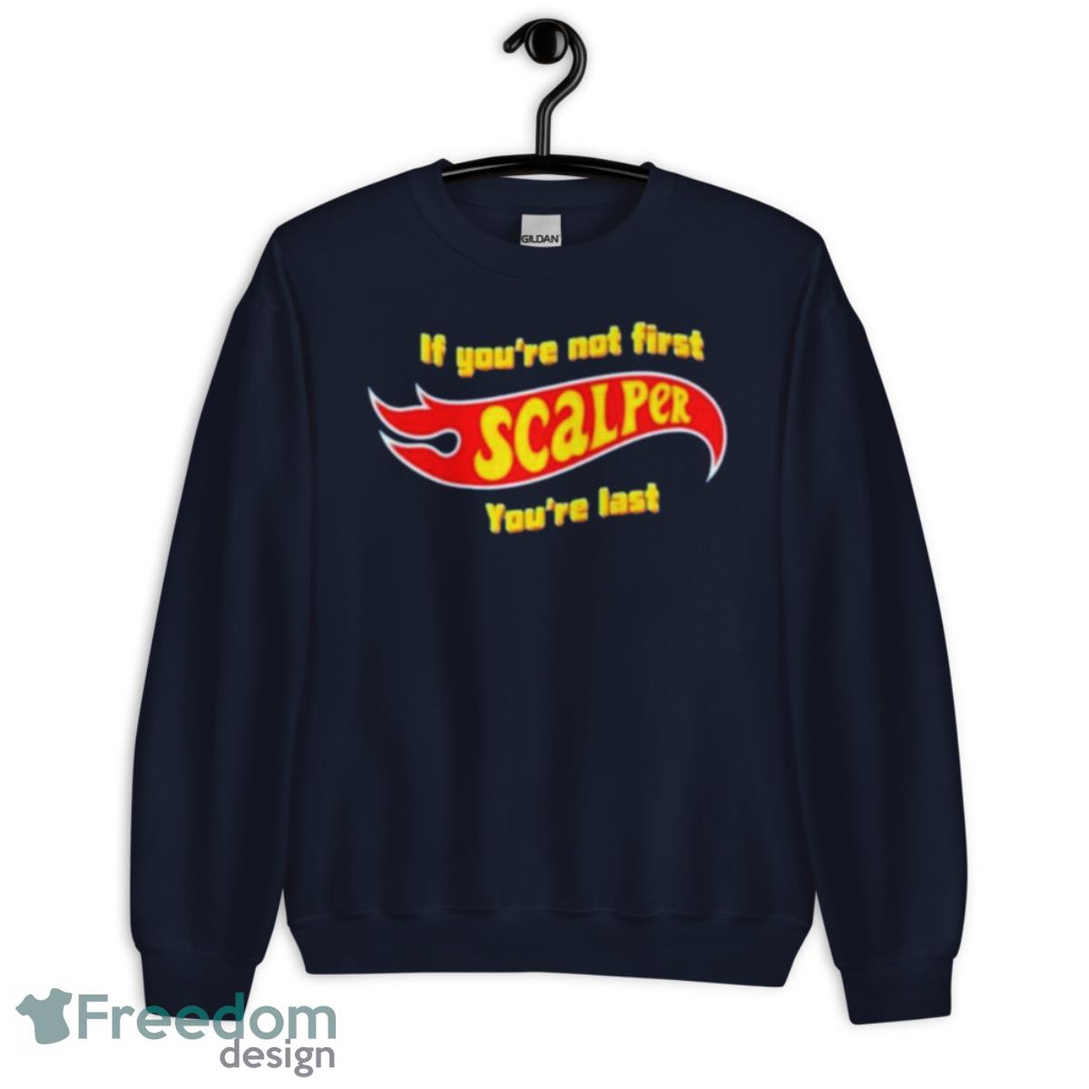 If You’re Not First Scalper You’re Last Shirt - Unisex Crewneck Sweatshirt-1