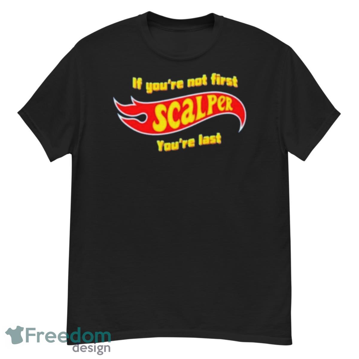 If You’re Not First Scalper You’re Last Shirt - G500 Men’s Classic T-Shirt