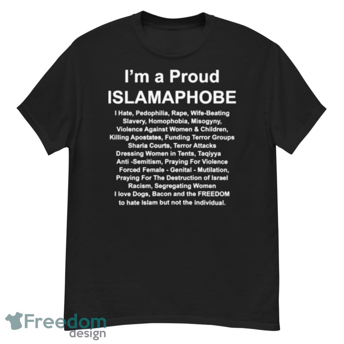 I’m A Proud Islamaphobe I Hate Pedophilia Rape Wife Beating Shirt - G500 Men’s Classic T-Shirt